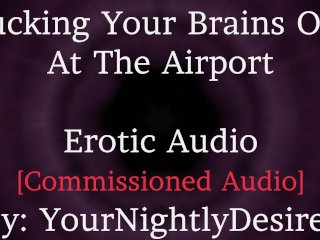 Reunited At The Airport [Rough] [Romantic] [L-Bombs] [Spanking] [Kissing] (Erotic Audio For Women)