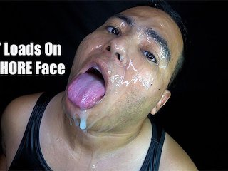 Many Loads On My Whore Face