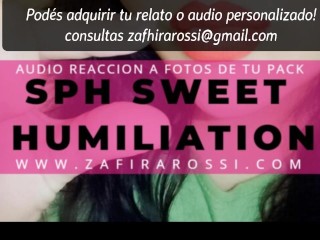 [FULL FEMINIZACION] AUDIO REACCIÓN A FOTOS DE TU PACK_SPH SWEET HUMILIATION WITH ZAFIRA ROSSI