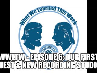 Wwltw - Episode 6: Our First Guest & New Recording Studio!