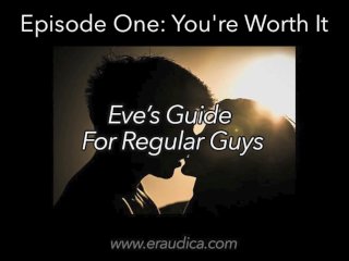Eve's Guide for Regular Guys Ep 1 - You're Worth It (An Advice& Discussion Series_by Eve's Garden)