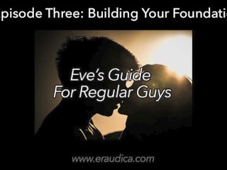 Eve's Guide for Regular Guys Ep 3 - Build Your Foundation ( Audio AdviceSeries byEve's Garden)