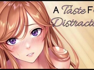 [F4A] A Taste For Distraction ♥