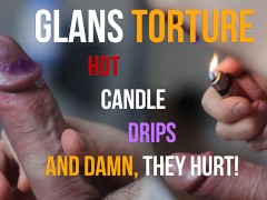 Hot Candle Wax on Cock Head — CBT - Glans Torture with Hot Liquid Candle Wax (and damn they hurt!)