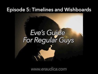 Eve's Guide_for Regular Guys Ep 5 - Timelines_& Wishboards (Advice Series by Eve's Garden)