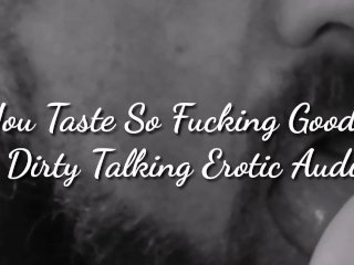 You_Taste So Fucking_Good - A Dirty Talking Erotic_Audio