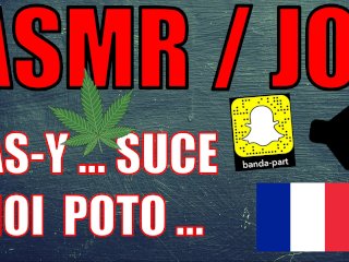 Asmr - Joi Français / Je Suis Pas Pd, Mais Suce Moi Poto!