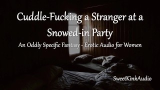Moaning M4F Cuddle-Fucking A Stranger During A Snowed-In Party During A Power Outage Erotic Audio For Women