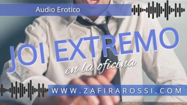 JOI EXTREMO EN LA OFICINA | INSTRUCCIONES PARA PAJEARTE MUY PRECISAS | a ESCUCHAR Y DISFRUTAR! AUDIO