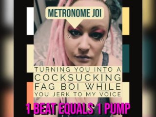 Metronome JOI Turning You IntoA Fag Cocksucker While You Jerk Off to My Voice