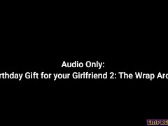 Audio Only: A Bday Gift for Your GF 2: The Wrap Around