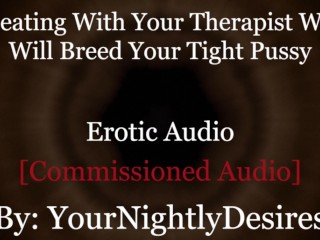 Roleplay: Therapist Turned_Daddy Breeds You Cheating Rough_(Erotic Audio For Women)