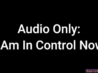 Audio Only: I Am In Control Now