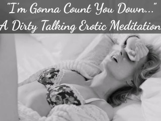 I'm Gonna_Count You Down - A Dirty Talking Meditation JOI for_Women