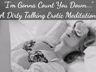 I'm Gonna Count You_Down - A Dirty TalkingMeditation JOI for Women