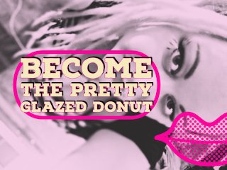 Become The Pretty Glazed Donut