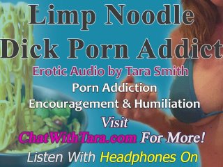 Limp_Noodle Dick Porn Addict Encouragement & Humiliation Erotic Audio by_Tara Smith Chronic_Bating