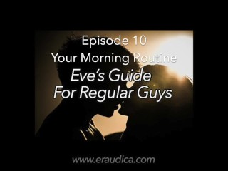 Eve's Guide for Regular Guys Ep 10 Morning Routine 2 (Advice& Discussion Series_by Eve's Garden)