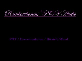 RainbowLioness' POV Audio Clit Overstimulation With Hitatchi_Wand