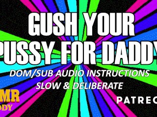 Follow Daddy's Orders & Gush (Slow & Detailed ASMR Daddy AudioInstructions)