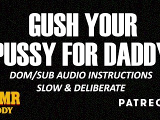 Follow Daddy’s Orders & Gush (Slow & Detailed ASMR Daddy Audio Instructions)