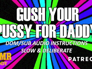 Follow Daddy's Orders & Gush (Slow &Detailed ASMR Daddy Audio Instructions)