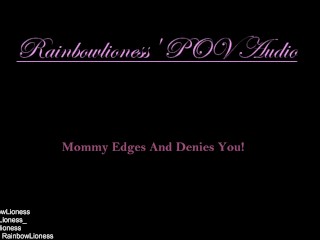 RainbowLioness' POV Audio Experience Mommy Domme Edges And_Denies You!