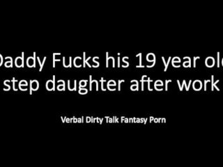 Daddy And 19 Year Old Step Daughter After Work… Dirty Talk Verbal Loud Fantasy Play