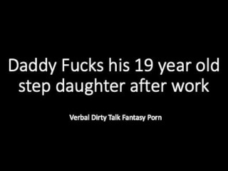 Daddy and 19 year old step daughterafter work... Dirty TalkVerbal Loud Fantasy Play