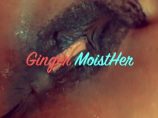 May live with EIC Ginger MoistHer squirting pussy spankclit