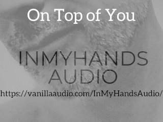 On Top of You - Dominant Male Audio - Daddy Dom