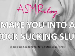 Eroticaudio - Make You Into A Cock Sucking Slut Asmriley