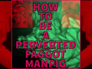 How To Be A Perverted Faggot Manpig Video Version