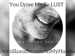You Drive Me to Lust - Appreciation - M4F - Passionate Sex