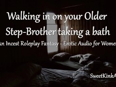 [M4F] Walking in on your older Step-Brother taking a bath - A Taboo Roleplay Fantasy - Audio Only