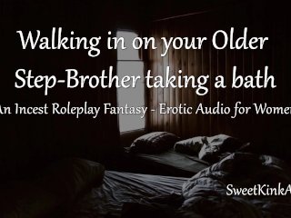 [M4F] Walking in on Your Older Step-Brother Taking a Bath - A_Taboo Roleplay Fantasy - Audio_Only