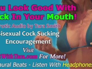 You Look Good With Cock In Your Mouth Bisexual Cock Sucking Encouragement Erotic Audio by Tara Smith