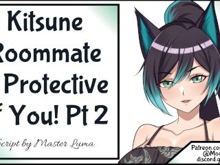 Your Kitsune Roommate Is Protective Of You! Pt2