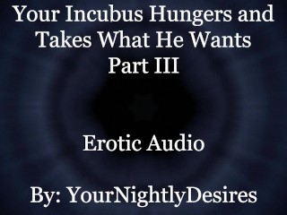 Used By Your Starved Incubus_(Part 3) [All Three Holes]_[Rough] (Erotic Audio For Women)
