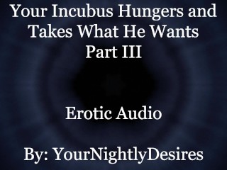 Used By Your Starved Incubus (Part 3) [All_Three Holes]_[Rough] (Erotic Audio For Women)