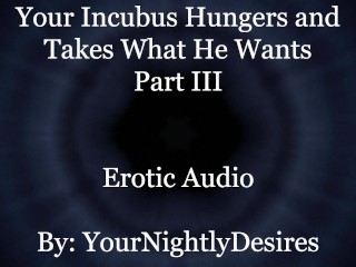 Used By Your Starved Incubus (Part 3) [All Three Holes] [Rough] (Erotic_Audio For Women)