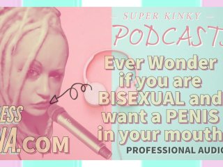 Kinky Podcast 5 Ever Wonder If You AreBisexual and Want a Penis in Your_Mouth