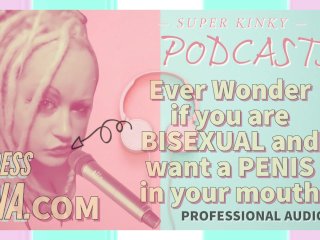 Kinky Podcast 5 Ever Wonder If You Are Bisexual And Want A Penis In Your Mouth