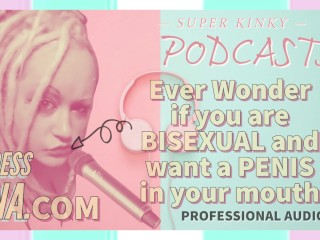Kinky Podcast 5_Ever wonder if you are Bisexual and want aPenis in your Mouth
