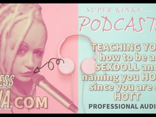 Kinky Podcast 17 Teaching You How To Be A Sexdoll And Naming You Holly Since You Are So Hott