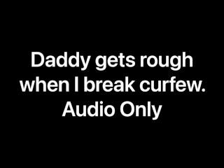 Daddy gets rough when I_break curfew (Audio Only)
