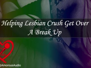 Helping Lesbian Crush GetOver A Break Up [Audio] [F4F]