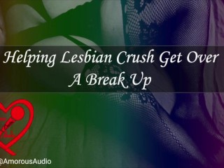 Helping Lesbian Crush_Get Over A BreakUp [Audio] [F4F]