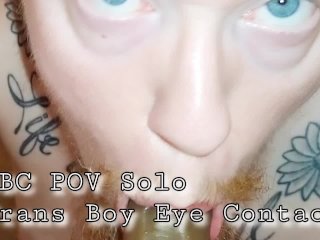 Bbc Pov Solo Trans Boy Eye Contact Bj