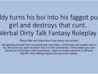 Daddy turns his boi ino a faggot girl and uses that_boi cunt pussy. Verbal Fantasy_Dirty Talk Role